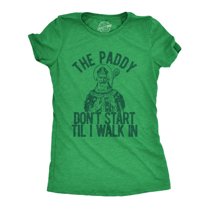 Crew Neck Women T Shirt with a Timeless DesignThe Paddy Don't Start Til I Walk In Women's T Shirt Crew Neck Women T Shirt with a Timeless DesignThe Paddy Don't Start Til I Walk In Women's T Shirt