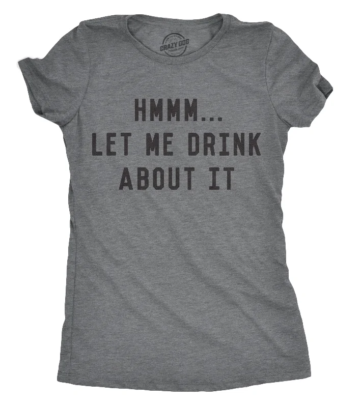 Embroidered Women T Shirt with Intricate DetailsHmm Let Me Drink About It Women's T Shirt Embroidered Women T Shirt with Intricate DetailsHmm Let Me Drink About It Women's T Shirt